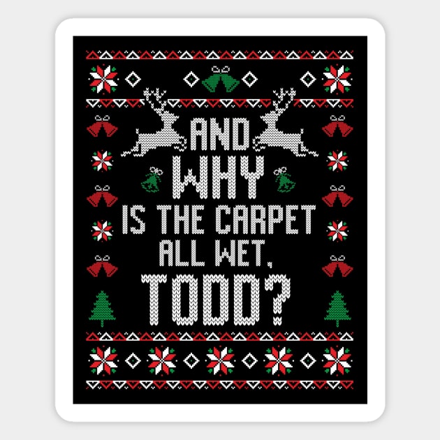 Why Is The Carpet All Wet Todd? Christmas Magnet by Space Club